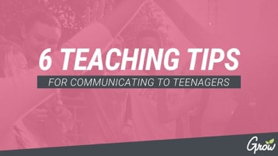 6 TEACHING TIPS FOR COMMUNICATING TO TEENAGERS