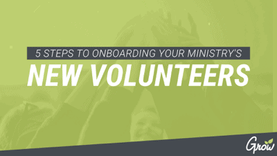 5 STEPS TO ONBOARDING YOUR MINISTRY’S NEW VOLUNTEERS