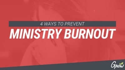 4 WAYS TO PREVENT MINISTRY BURNOUT