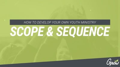 HOW TO DEVELOP YOUR OWN YOUTH MINISTRY SCOPE & SEQUENCE