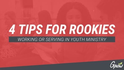 4 TIPS FOR ROOKIES WORKING OR SERVING IN YOUTH MINISTRY