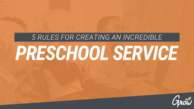 5 RULES FOR CREATING AN INCREDIBLE PRESCHOOL SERVICE