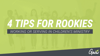 4 TIPS FOR ROOKIES WORKING OR SERVING IN CHILDREN’S MINISTRY