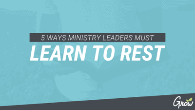 5 WAYS MINISTRY LEADERS MUST LEARN TO REST