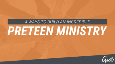 4 WAYS TO BUILD AN INCREDIBLE PRETEEN MINISTRY